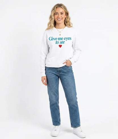 Give Me Eyes To See Sweatshirt Men Women